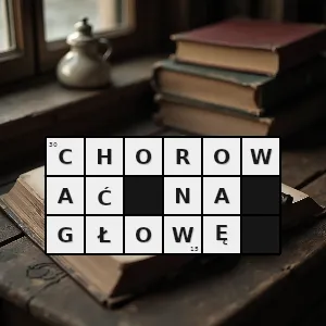 Hasło krzyżówkowe eufemistycznie być chorym psychicznie - chorować na głowę – rozwiązanie, synonimy, podpowiedzi i definicje krzyżówkowe